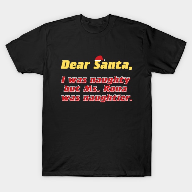 Dear Santa, I was naughty but Ms. Rona was naughtier T-Shirt by Merch4Days